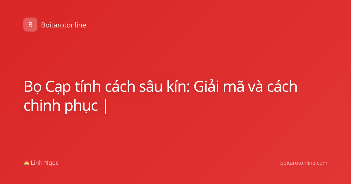 Bọ Cạp tính cách sâu kín: Giải mã và cách chinh phục |