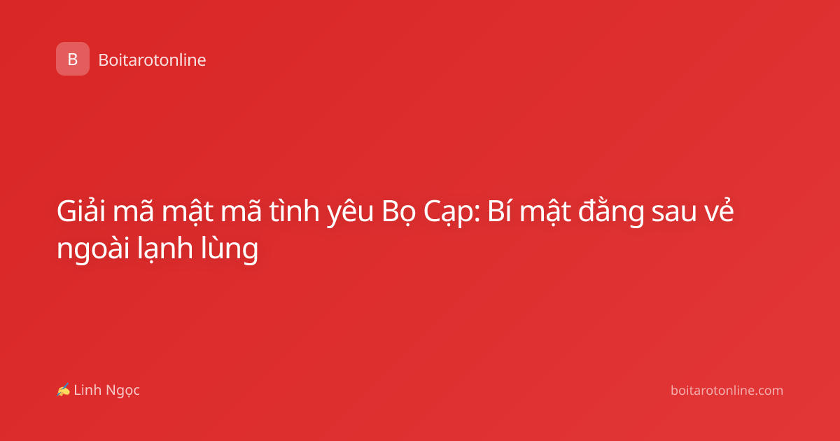 Giải mã mật mã tình yêu Bọ Cạp: Bí mật đằng sau vẻ ngoài lạnh lùng