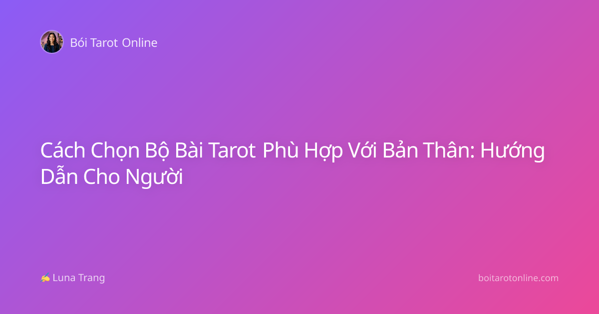 Cách Chọn Bộ Bài Tarot Phù Hợp Với Bản Thân: Hướng Dẫn Cho Người