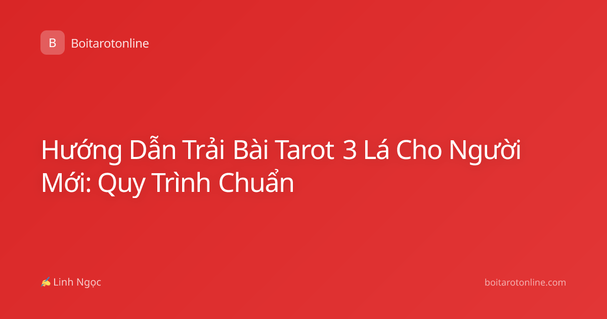 Hướng Dẫn Trải Bài Tarot 3 Lá Cho Người Mới: Quy Trình Chuẩn