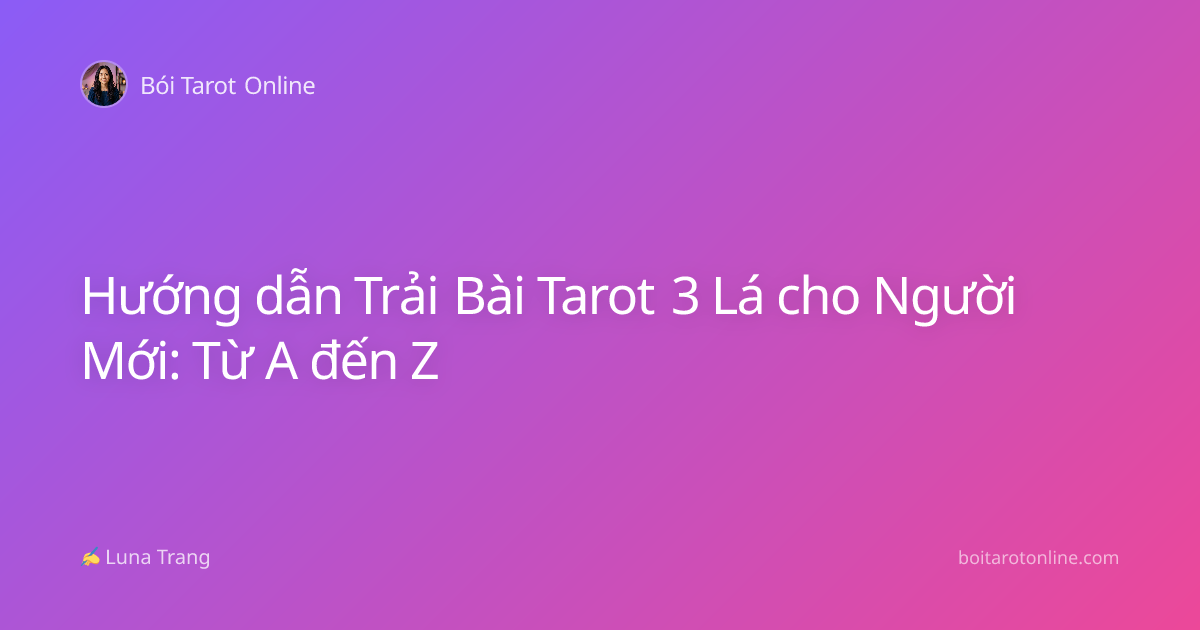 Hướng dẫn Trải Bài Tarot 3 Lá cho Người Mới: Từ A đến Z