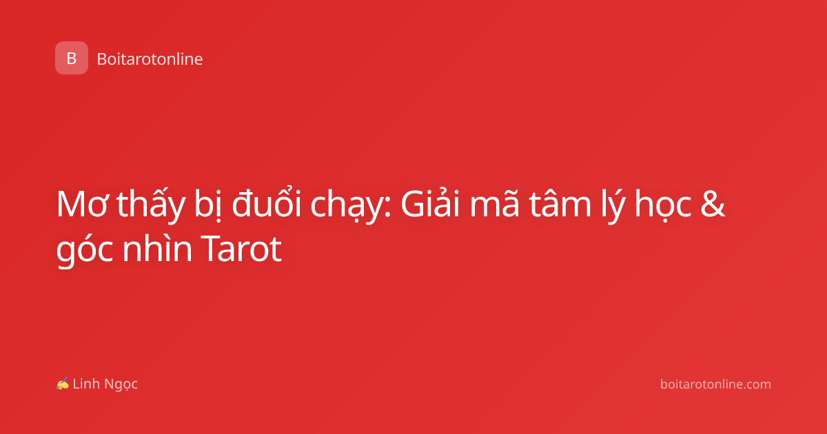 Mơ thấy bị đuổi chạy: Giải mã tâm lý học & góc nhìn Tarot