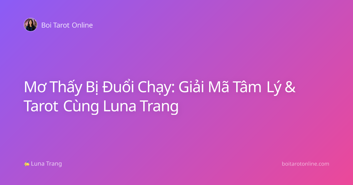 Mơ Thấy Bị Đuổi Chạy: Giải Mã Tâm Lý & Tarot Cùng Luna Trang