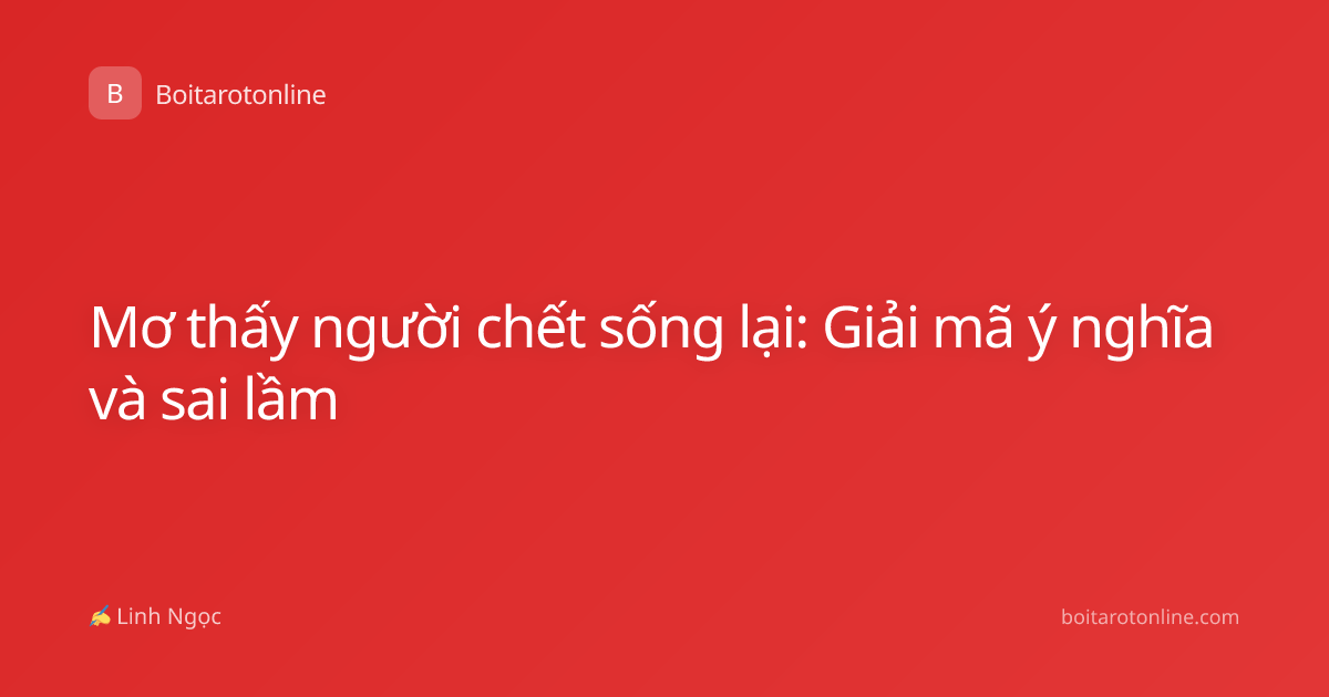 Mơ thấy người chết sống lại: Giải mã ý nghĩa và sai lầm