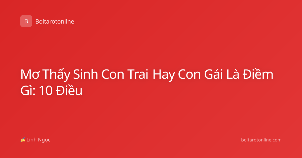 Mơ Thấy Sinh Con Trai Hay Con Gái Là Điềm Gì: 10 Điều