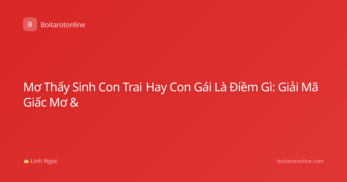 Mơ Thấy Sinh Con Trai Hay Con Gái Là Điềm Gì: Giải Mã Giấc Mơ &