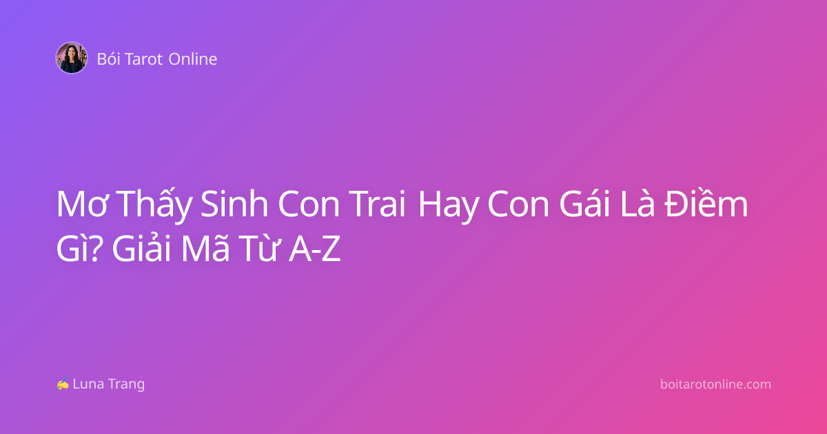 Mơ Thấy Sinh Con Trai Hay Con Gái Là Điềm Gì? Giải Mã Từ A-Z
