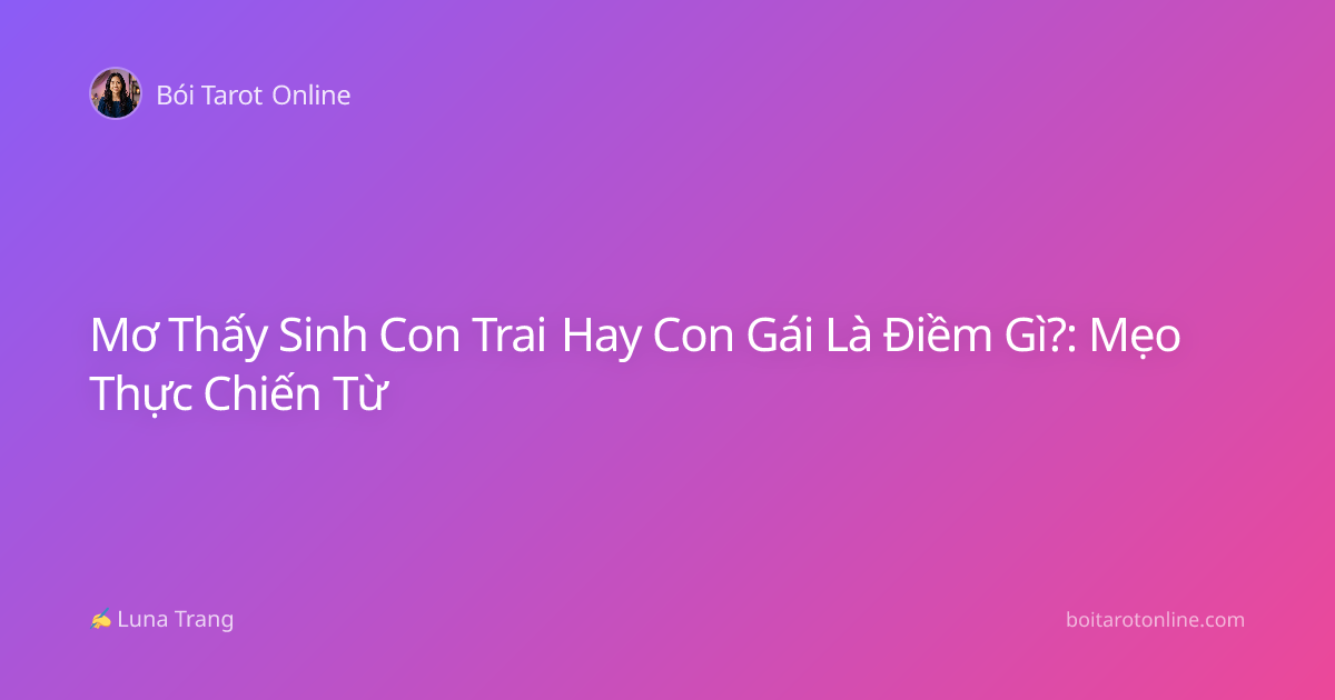 Mơ Thấy Sinh Con Trai Hay Con Gái Là Điềm Gì?: Mẹo Thực Chiến Từ