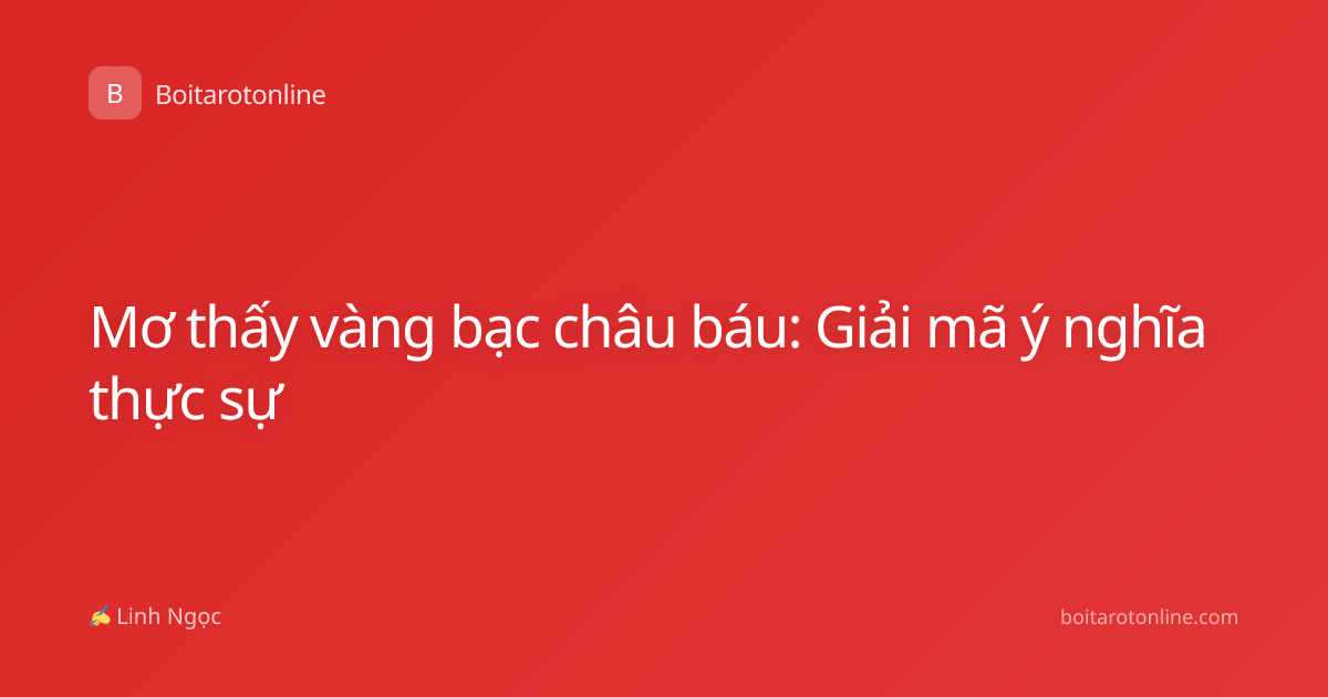 Mơ thấy vàng bạc châu báu: Giải mã ý nghĩa thực sự