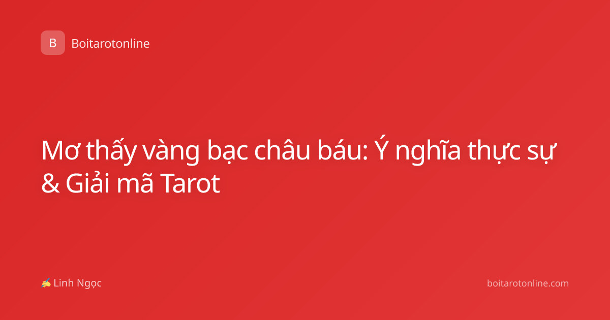 Mơ thấy vàng bạc châu báu: Ý nghĩa thực sự & Giải mã Tarot