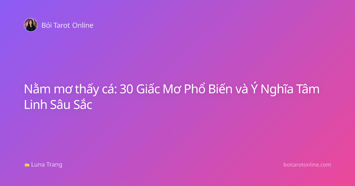 Nằm mơ thấy cá: 30 Giấc Mơ Phổ Biến và Ý Nghĩa Tâm Linh Sâu Sắc