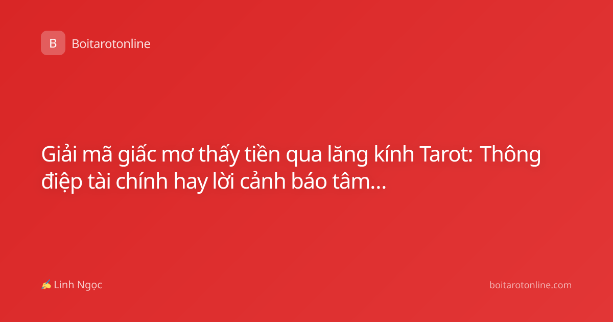 Giải mã giấc mơ thấy tiền qua lăng kính Tarot: Thông điệp tài chính hay lời cảnh báo tâm linh?