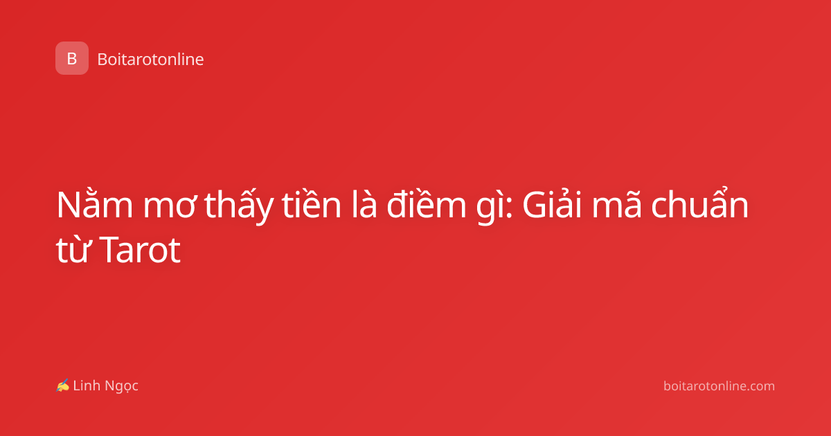 Nằm mơ thấy tiền là điềm gì: Giải mã chuẩn từ Tarot