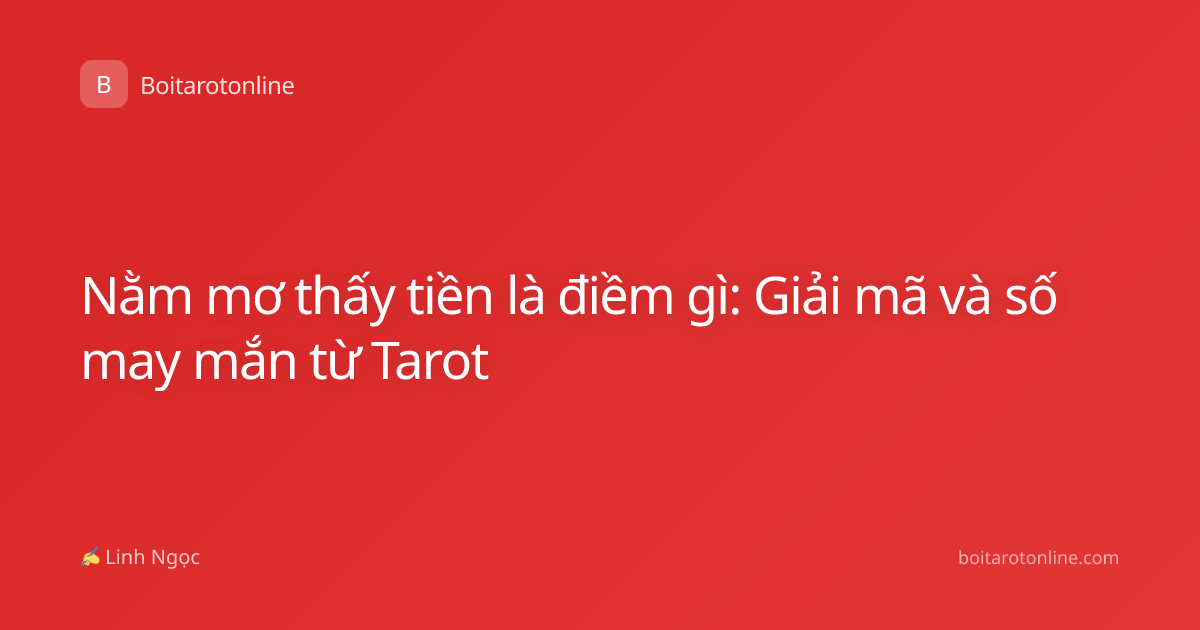 Nằm mơ thấy tiền là điềm gì: Giải mã và số may mắn từ Tarot