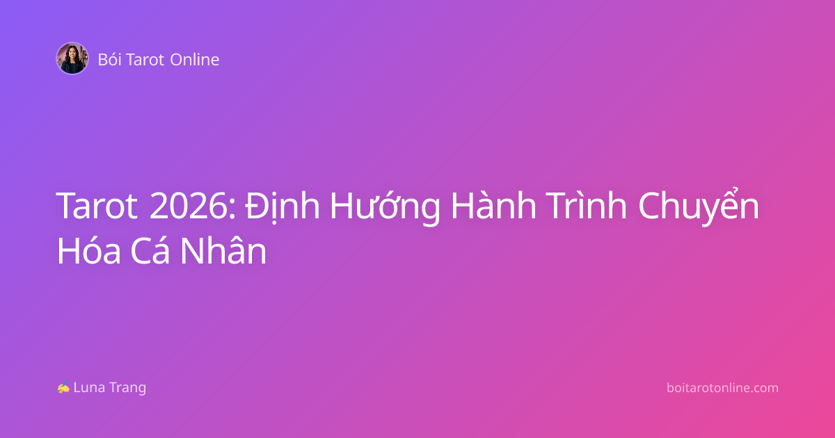 Tarot 2026: Định Hướng Hành Trình Chuyển Hóa Cá Nhân
