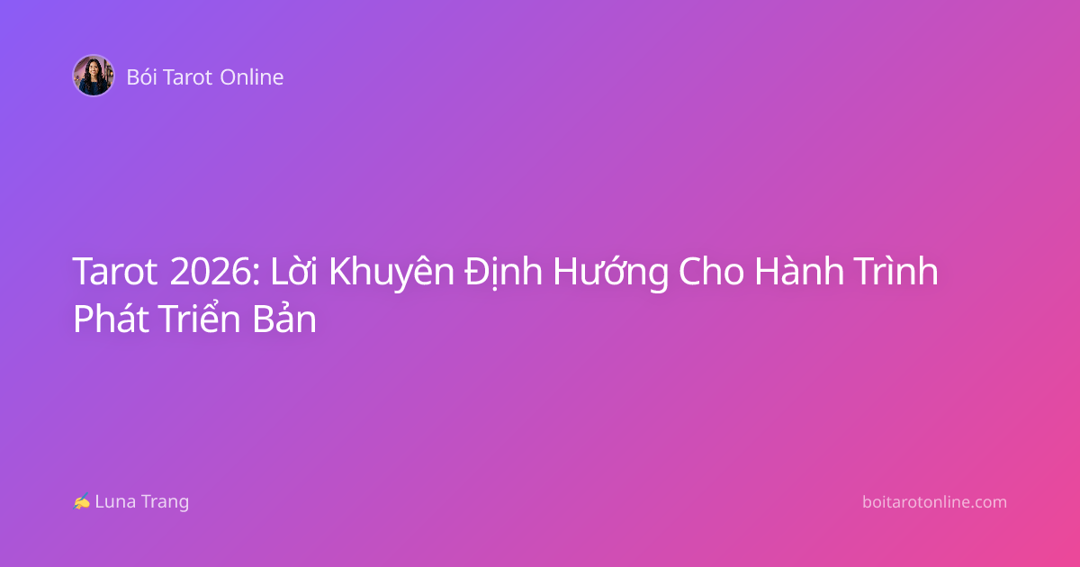 Tarot 2026: Lời Khuyên Định Hướng Cho Hành Trình Phát Triển Bản