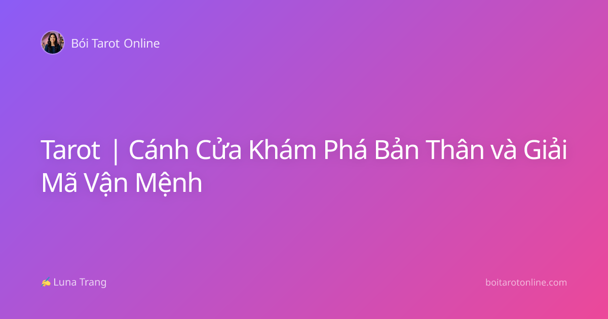 Tarot | Cánh Cửa Khám Phá Bản Thân và Giải Mã Vận Mệnh
