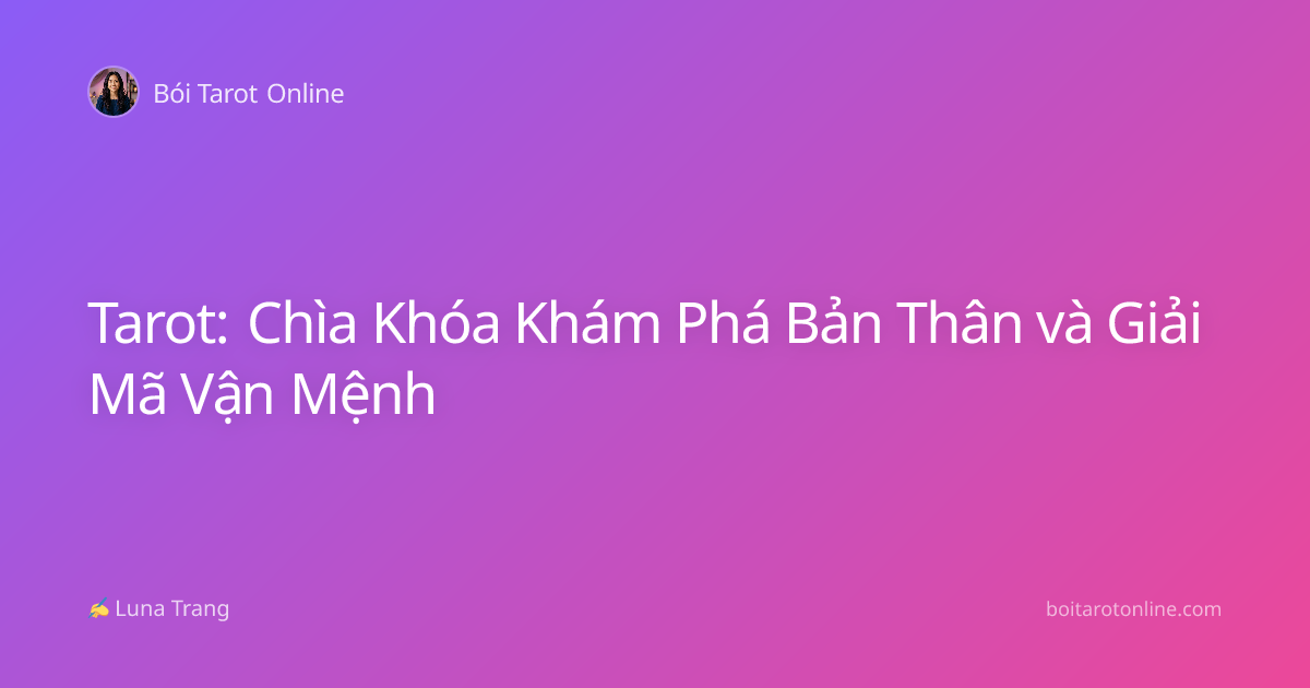 Tarot: Chìa Khóa Khám Phá Bản Thân và Giải Mã Vận Mệnh