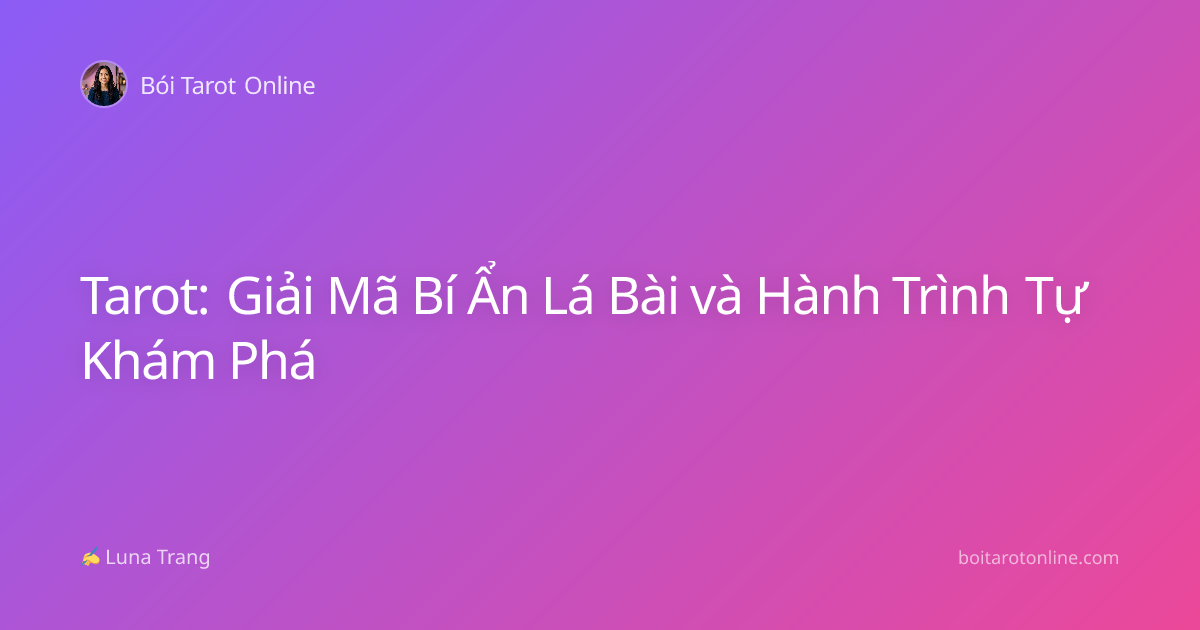 Tarot: Giải Mã Bí Ẩn Lá Bài và Hành Trình Tự Khám Phá