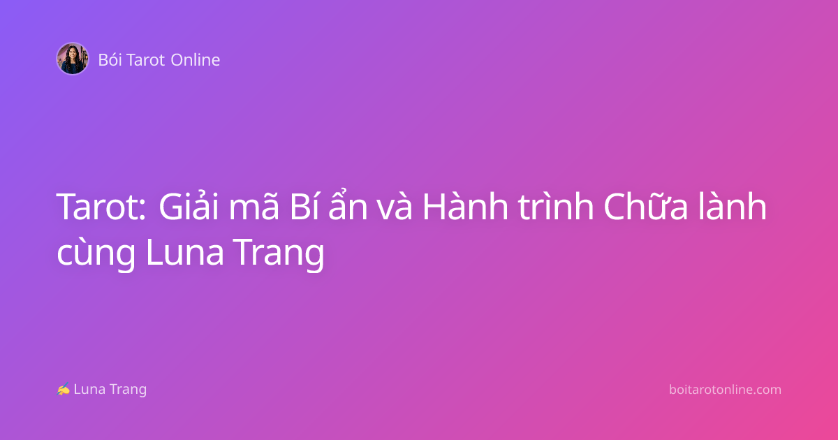 Tarot: Giải mã Bí ẩn và Hành trình Chữa lành cùng Luna Trang