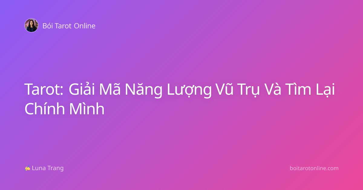 Tarot: Giải Mã Năng Lượng Vũ Trụ Và Tìm Lại Chính Mình