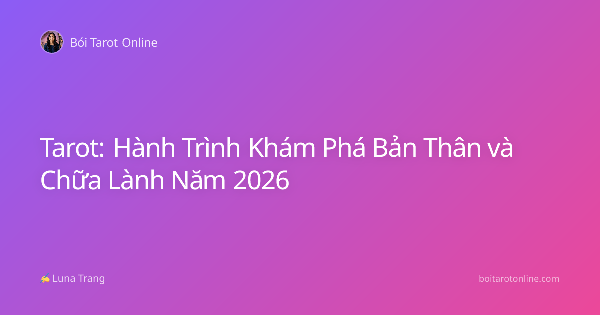 Tarot: Hành Trình Khám Phá Bản Thân và Chữa Lành Năm 2026