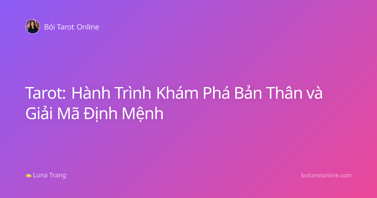 Tarot: Hành Trình Khám Phá Bản Thân và Giải Mã Định Mệnh