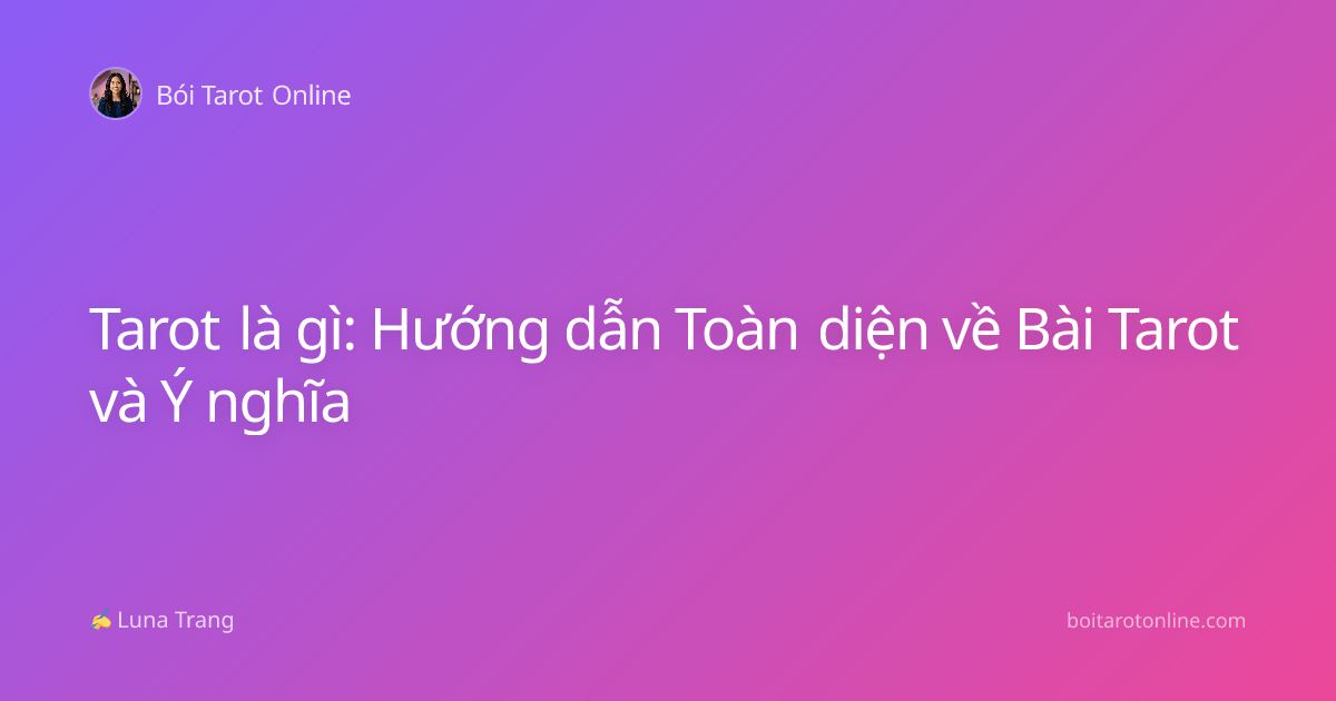 Tarot là gì: Hướng dẫn Toàn diện về Bài Tarot và Ý nghĩa