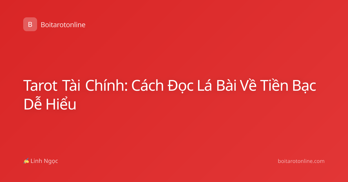 Tarot Tài Chính: Cách Đọc Lá Bài Về Tiền Bạc Dễ Hiểu