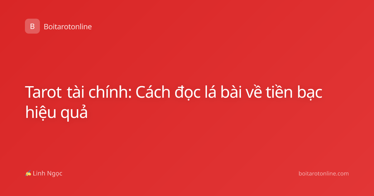 Tarot tài chính: Cách đọc lá bài về tiền bạc hiệu quả